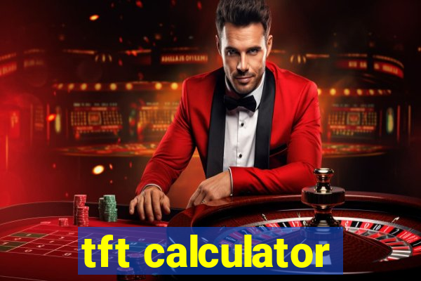 tft calculator